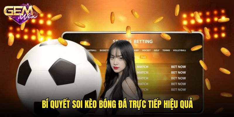 Cập nhật trực tiếp bóng đá kèo nhanh chóng tại Gemwin – Dự đoán chuẩn xác mỗi ngày 3 Bí quyết soi kèo bóng đá trực tiếp hiệu quả