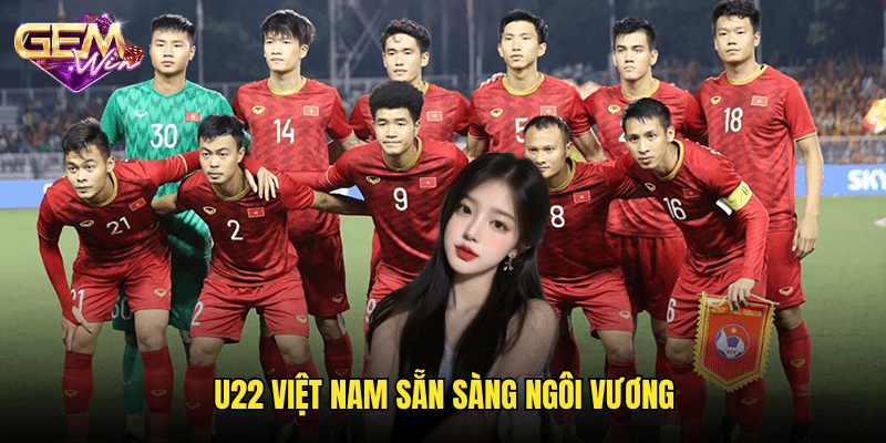 U22 Việt Nam sẵn sàng ngôi vương