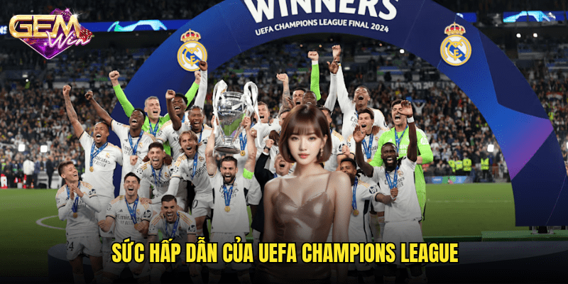 UEFA Champions League – Hành trình đỉnh cao cùng Gemwin 2 Sức hấp dẫn của UEFA Champions League
