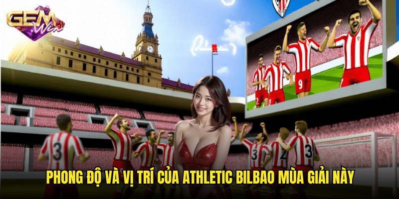 Vị trí Athletic Bilbao trên bảng xếp hạng – Cập nhật và cá cược tại Gemwin 2 Phong độ và vị trí của Athletic Bilbao mùa giải này