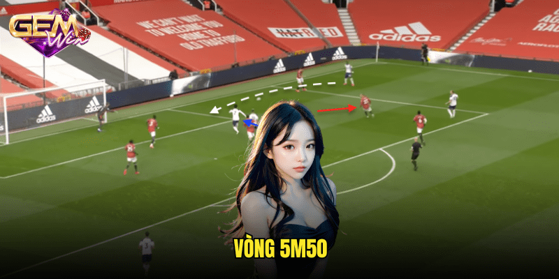 Vòng 5m50