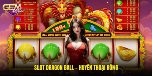 Slot Dragon Ball - Huyền Thoại Rồng