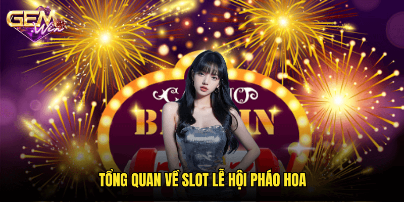 Đón Chào Sự Kiện Rực Rỡ Với Slot Lễ Hội Pháo Hoa Tại Gemwin 2 Tổng Quan Về Slot Lễ Hội Pháo Hoa