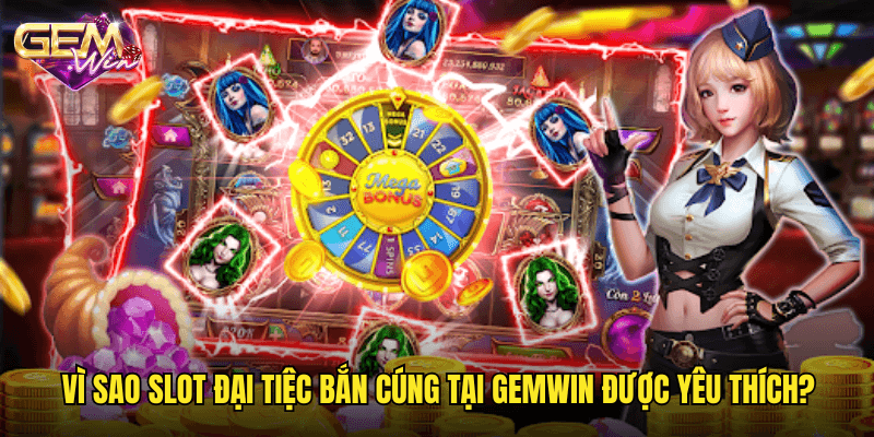 Chinh Phục Đại Tiệc Bắn Cúng Với Slot Độc Đáo Tại Gemwin 3 Vì Sao Slot Đại Tiệc Bắn Cúng Tại Gemwin Được Yêu Thích?