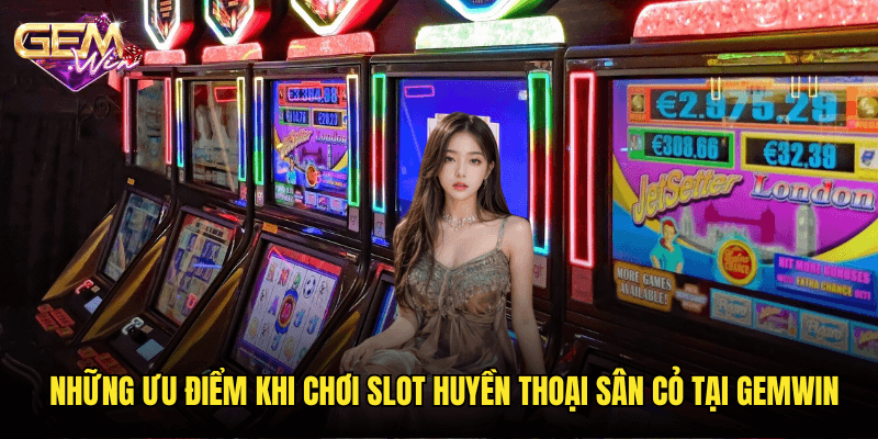 Tỏa Sáng Cùng Slot Huyền Thoại Sân Cỏ – Trải Nghiệm Đỉnh Cao Tại Gemwin 3 Những Ưu Điểm Khi Chơi Slot Huyền Thoại Sân Cỏ Tại Gemwin
