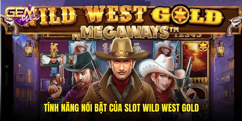 Hành trình viễn Tây cùng Slot Wild West Gold tại Gemwin 2 Tính năng nổi bật của Slot Wild West Gold