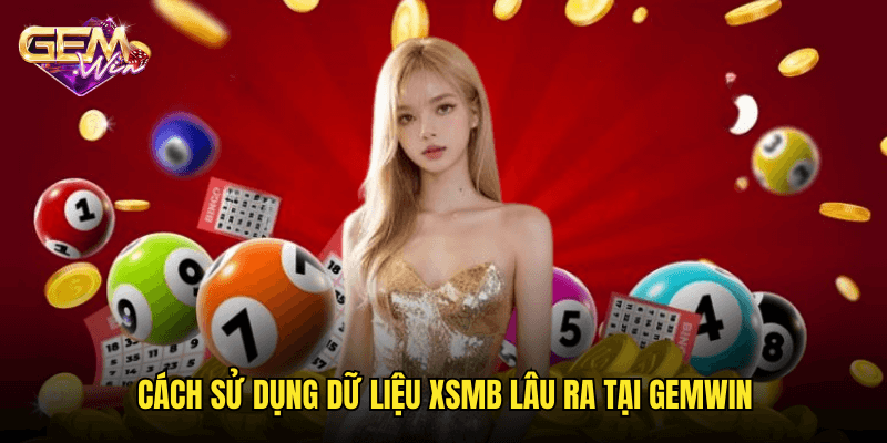 Khám Phá Những Con Số XSMB Lâu Ra Nhất Cùng Gemwin 3 Cách Sử Dụng Dữ Liệu XSMB Lâu Ra Tại Gemwin