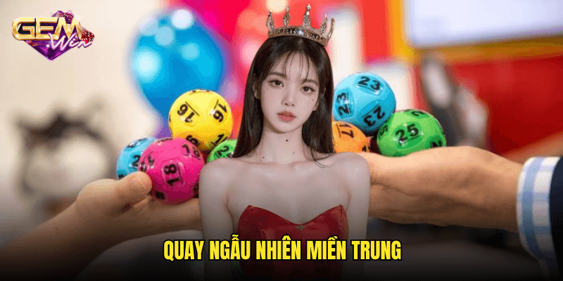Quay Ngẫu Nhiên Miền Trung