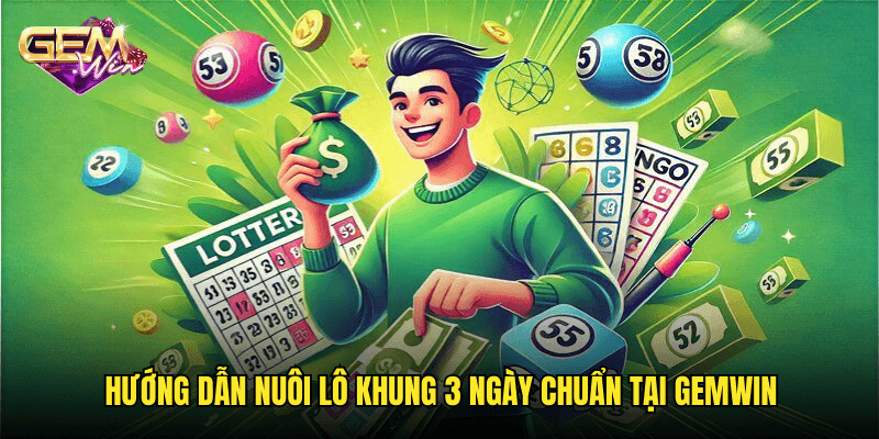 Bí Kíp Nuôi Bạch Thủ Lô Khung 3 Ngày Hiệu Quả Cùng Gemwin 3 Hướng Dẫn Nuôi Lô Khung 3 Ngày Chuẩn Tại Gemwin