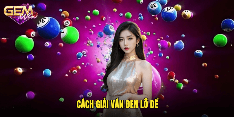 Cách Giải Ván Đen Lô Đề