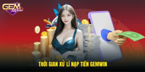 Thời Gian Xử Lý Nạp Tiền Gemwin