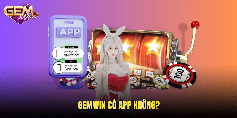 Gemwin có app không?