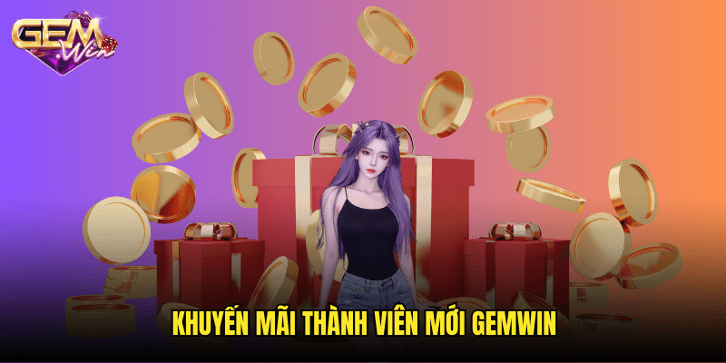 Khuyến Mãi Thành Viên Mới Gemwin