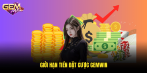 Giới hạn tiền đặt cược Gemwin