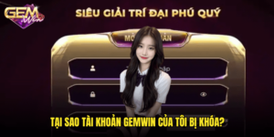Tại sao tài khoản Gemwin của tôi bị khóa?